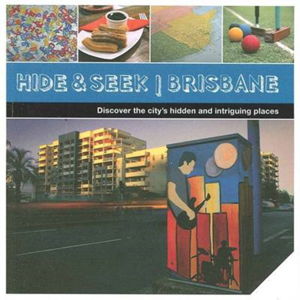 Cover art for Hide and Seek Brisbane Discover the City's Hidden and Intriguing Places