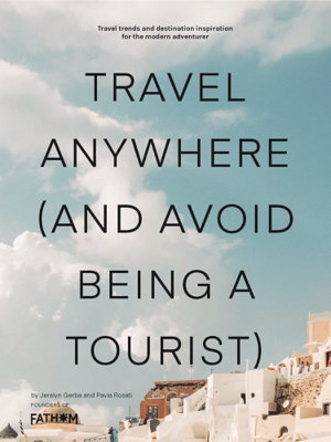 Cover art for Travel Anywhere (and Avoid Being a Tourist)