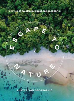 Cover art for Escape to Nature: Visit 75 of Australia's Best National Parks