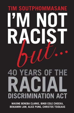 Cover art for I'm Not Racist But ... 40 Years of the Racial Discrimination Act