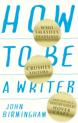 Cover art for How to Be a Writer Who smashes deadlines crushes editors andlives in a solid gold hovercraft