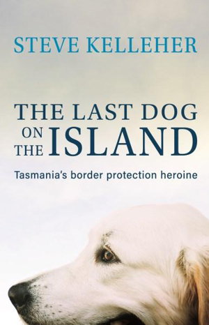 Cover art for The Last Dog on the Island Tasmania's border protection heroine