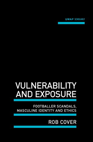 Cover art for Vulnerability and Exposure Footballer Scandals Masculine Identity and Ethics