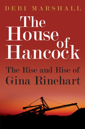 Cover art for The House of Hancock: The Rise and Rise of Gina Rinehart