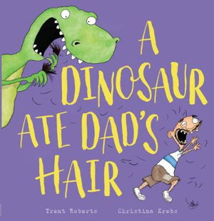 Cover art for A Dinosaur Ate Dads Hair