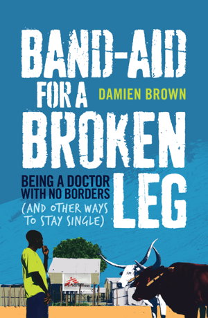 Cover art for Band-aid for a Broken Leg Being a Doctor with No Borders and Other Ways to Stay Single