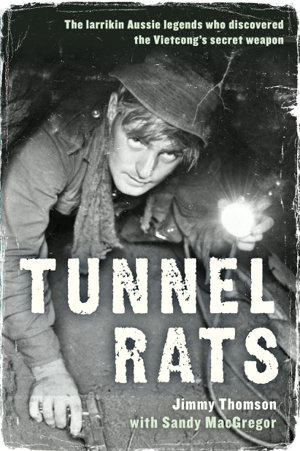 Cover art for Tunnel Rats The Larrikin Aussie Legends Who Discovered the Vietcong's Secret Weapon