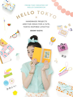 Cover art for Hello Tokyo Handmade projects and fun ideas for a cute Tokyo-inspired lifestyle