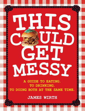Cover art for This Could Get Messy A guide to eating. To drinking. To doing both at the same time