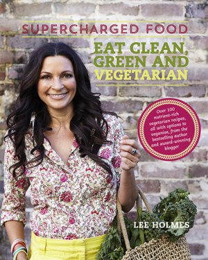 Cover art for Supercharged Food: Eat Clean, Green and Vegetarian