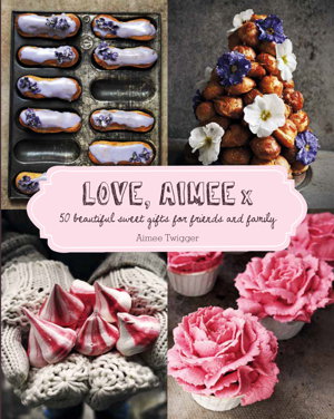 Cover art for Love Aimee x 50 beautiful sweet gifts for friends and family