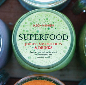 Cover art for Superfood Juices Smoothies & Drinks Recipes and advice to boost your emotional and physical health