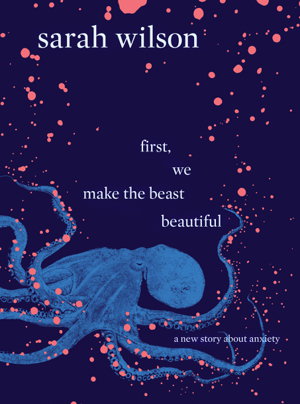 Cover art for First, We Make the Beast Beautiful a New Story about Anxiety
