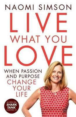 Cover art for Live What You Love When Passion and Purpose Change Your Life