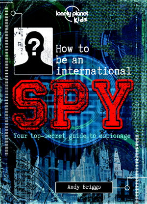 Cover art for Lonely Planet Kids How to be an International Spy