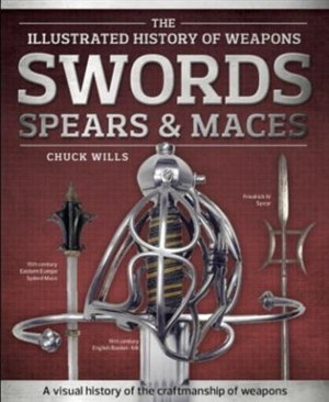 Cover art for Swords Spears & Maces The Illustrated History of Weapons