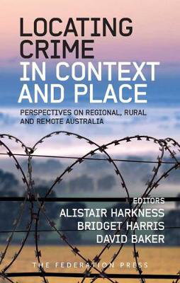 Cover art for Locating Crime in Context and Place Perspectives on Regional Rural and Remote Australia