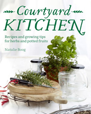 Cover art for Courtyard Kitchen Recipes and growing tips for herbs and potted fruits