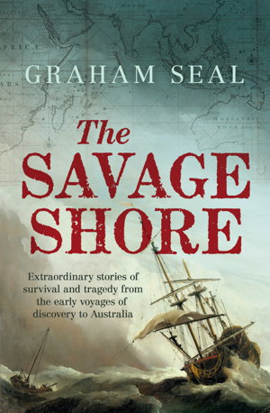 Cover art for Savage Shore Extraordinary stories of survival and tragedy from the early voyages of discovery to Australia