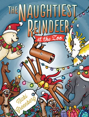 Cover art for The Naughtiest Reindeer at the Zoo