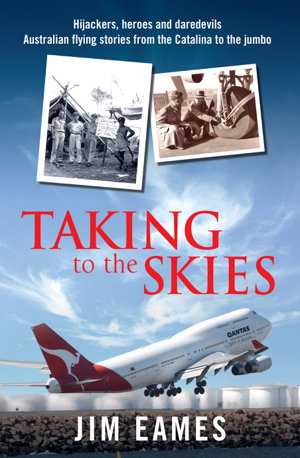 Cover art for Taking to the Skies Daredevils heroes and hijackings great Australian flying stories