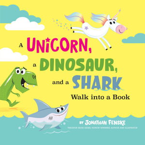 Cover art for A Unicorn, a Dinosaur, and a Shark Walk into a Book