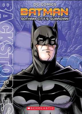 Cover art for DC Comics Backstory - Batman, Gotham City's Guardian