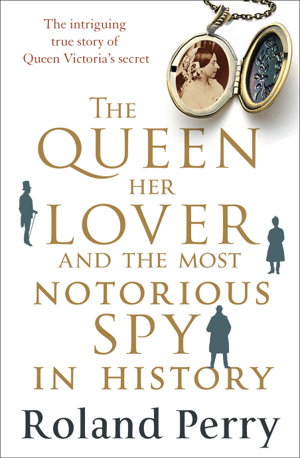 Cover art for The Queen, Her Lover and the Most Notorious Spy in History