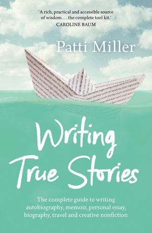 Cover art for Writing True Stories The complete guide to writing autobiography, memoir, personal essay, biography, travel and