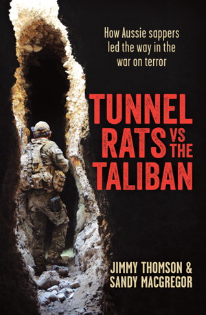 Cover art for Tunnel Rats vs the Taliban How Aussie sappers led the way inthe war on terror