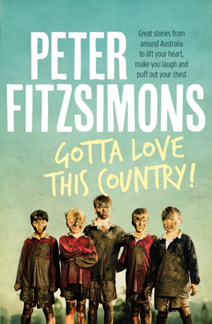 Cover art for Gotta Love This Country! Great Stories from Around Australiato Lift Your Heart Make You Laugh and Puff out Your Chest