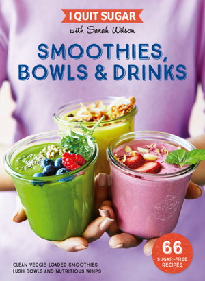 Cover art for I Quit Sugar: Smoothies, Bowls & Drinks
