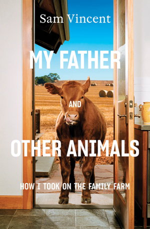 Cover art for My Father and Other Animals: How I Took on the Family Farm