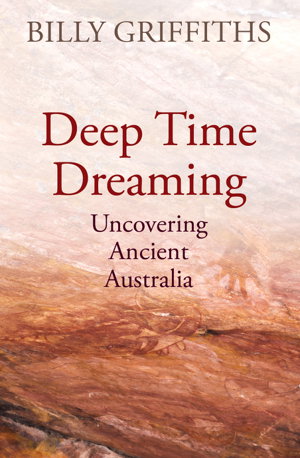 Cover art for Deep Time Dreaming: Uncovering Ancient Australia