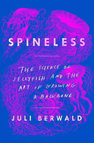Cover art for Spineless: The Science of Jellyfish and the Art of Growing a Backbone