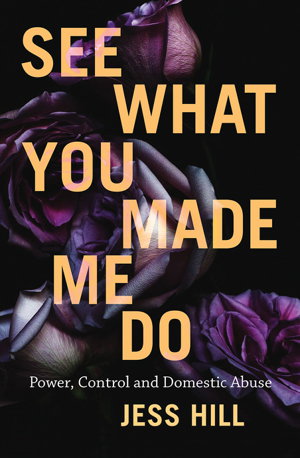 Cover art for See What You Made Me Do: Power, Control and Domestic Abuse