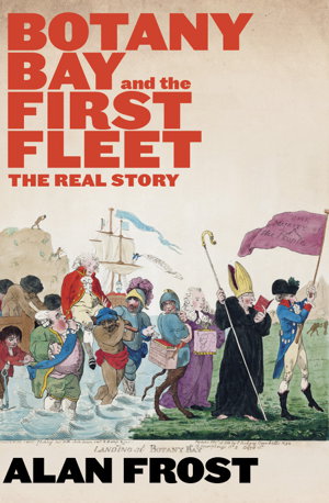 Cover art for Botany Bay and the First Fleet: The Real Story