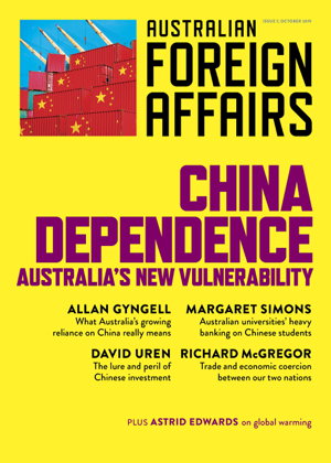 Cover art for China Dependence: Australia's New Vulnerability: Australian Foreign Affairs Issue 7