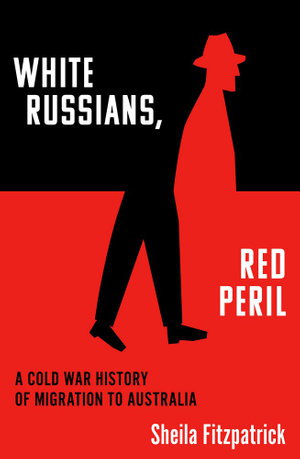 Cover art for White Russians, Red Peril: A Cold War History of Migration to Australia