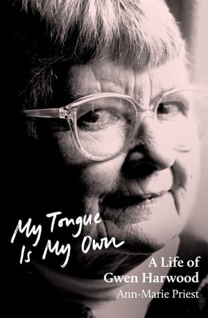 Cover art for My Tongue is My Own: A Life of Gwen Harwood