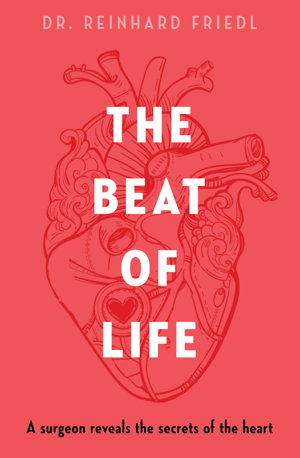 Cover art for The Beat of Life: A surgeon reveals the secrets of the heart