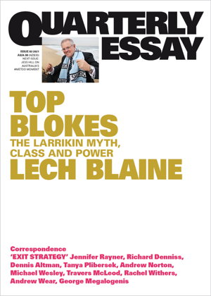 Cover art for Top Blokes: The Larrikin Myth, Class and Power: Quarterly Essay 83