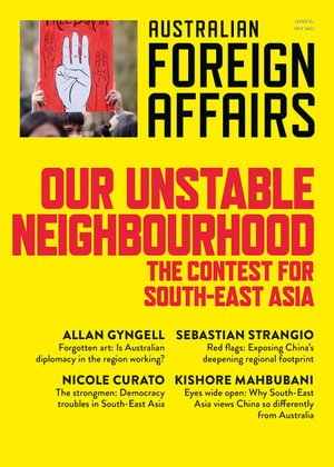 Cover art for Our Unstable Neighbourhood: The Contest for South-East Asia: Australian Foreign Affairs 15