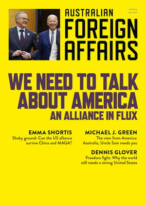 Cover art for We Need to Talk about America: An Alliance in Flux: Australian Foreign Affairs 18