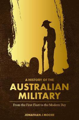 Cover art for A History of the Australian Military From the First Fleet tothe Modern Day