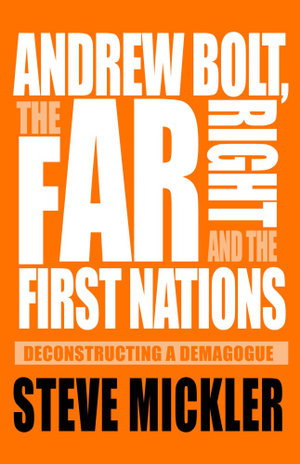 Cover art for Andrew Bolt, the Far Right and the First Nations