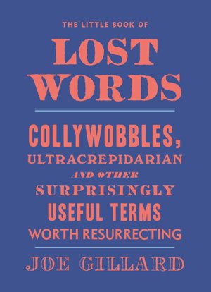 Cover art for Little Book of Lost Words Collywobbles ultracrepidarian and other surprisingly useful terms worth