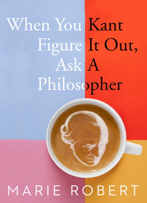 Cover art for When You Kant Figure It Out, Ask A Philosopher