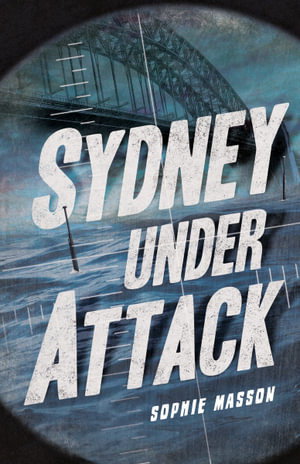 Cover art for Sydney Under Attack (Australia's Second World War #3)