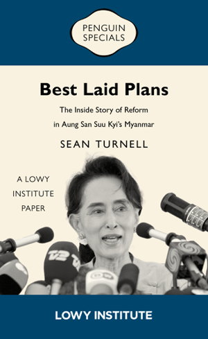 Cover art for Best Laid Plans: A Lowy Institute Paper: Penguin Special: The Inside Story of Reform in Aung San Suu Kyi's Myanmar